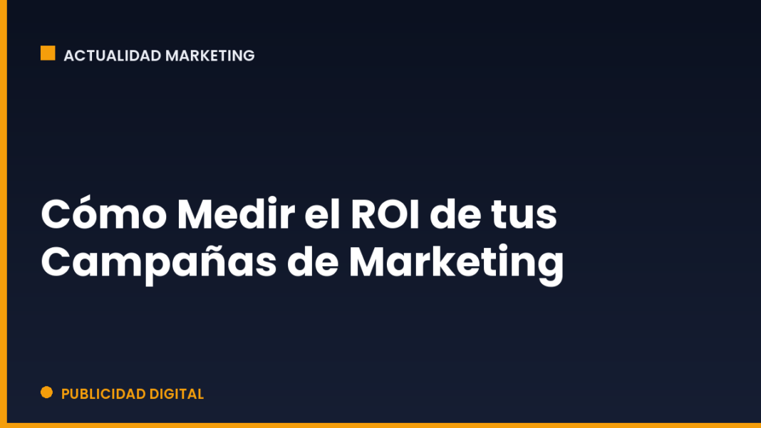 Cómo Medir el ROI de tus Campañas de Marketing