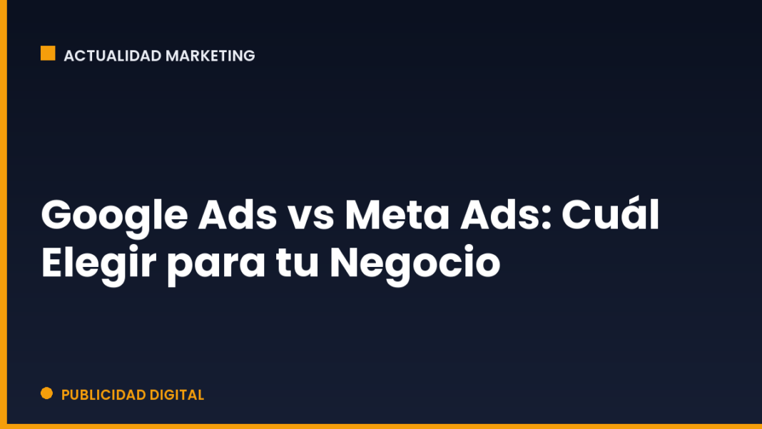 Google Ads vs Meta Ads: Cuál Elegir para tu Negocio