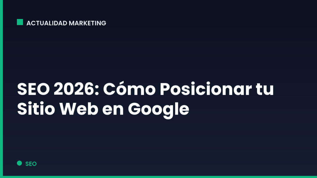 SEO 2026: Cómo Posicionar tu Sitio Web en Google